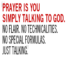 Prayer is you simply talking to God